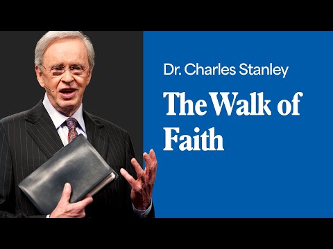 The Walk of Faith – Dr. Charles Stanley