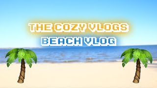 BEACH VLOG WITH THE HOMIES 🏝 | THE COZY VLOGS