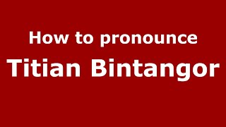 How to pronounce Titian Bintangor