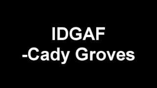 IDGAF- Cady Groves (with Lyrics)