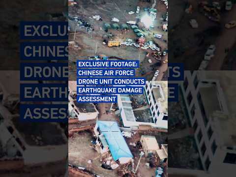 Exclusive footage: Chinese Air Force drone unit conducts earthquake damage assessment