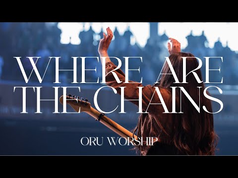 Where Are the Chains by ORU Worship | 2023-2024