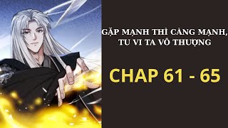 [ REVIEW ] - TRUYỆN : GẶP MẠNH THÌ CÀNG MẠNH, TU VI TA VÔ THƯỢNG - CHAP 61 - 65
