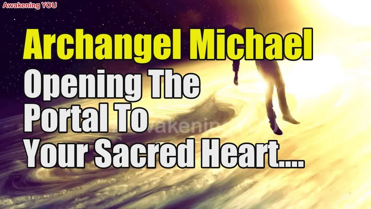 Archangel Michael ~ Opening The Portal To Your Sacred Heart