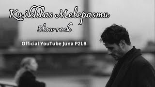 Download lagu Ku ikhlas melepasmu | Juna P2LB | Lirik mp3 Download lagu Ku ikhlas melepasmu | Juna P2LB | Lirik mp3