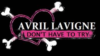 Avril Lavigne - I Don&#39;t Have To Try (with lyrics) HD
