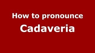How to pronounce Cadaveria