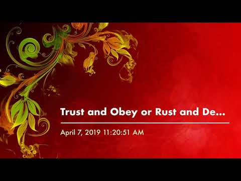 Trust and Obey or Rust and Decay -Kenny Branson