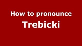 How to pronounce Trebicki