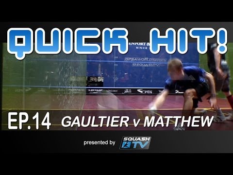 Squash : Quick Hit! Ep.14 - Gaultier v Matthew