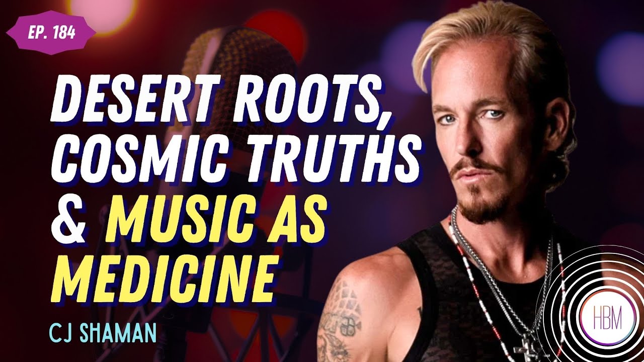 Desert Roots, Cosmic Truths & Music as Medicine with CJ Shaman