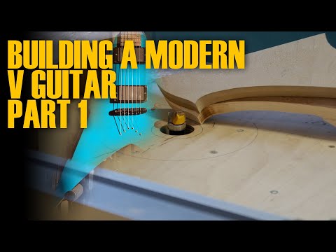 Building a modern V GUITAR - PART 1