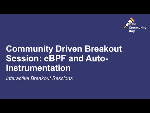 Community Driven Breakout Session: eBPF and Auto-Instrumentation