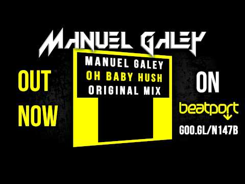 Manuel Galey - Oh Baby Hush (Original Mix) Out Now