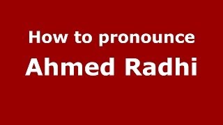 How to pronounce Ahmed Radhi