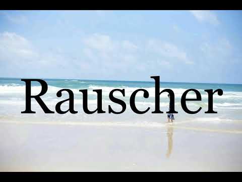 How To Pronounce Rauscher🌈🌈🌈🌈🌈🌈Pronunciation Of Rauscher