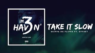 Skippa Da Flippa - Take it Slow feat. Offset of Migos (Official Audio)