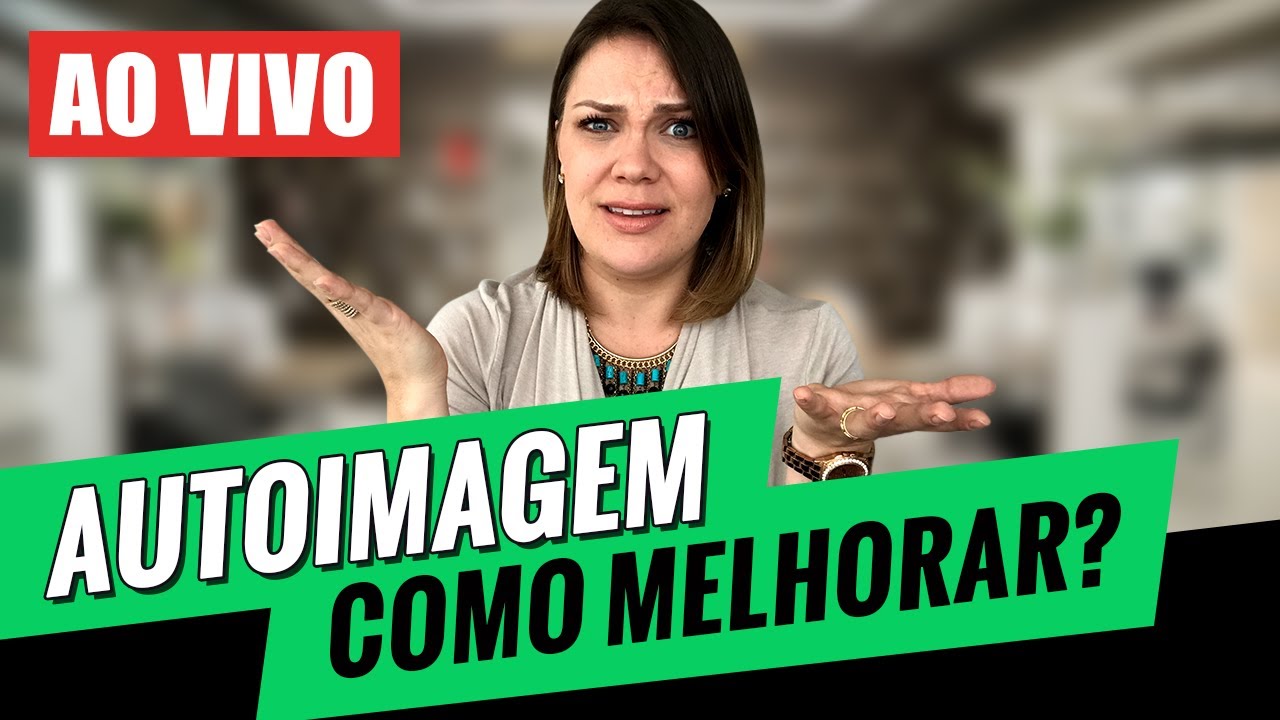 AUTOIMAGEM - Como melhorar sua Autoimagem