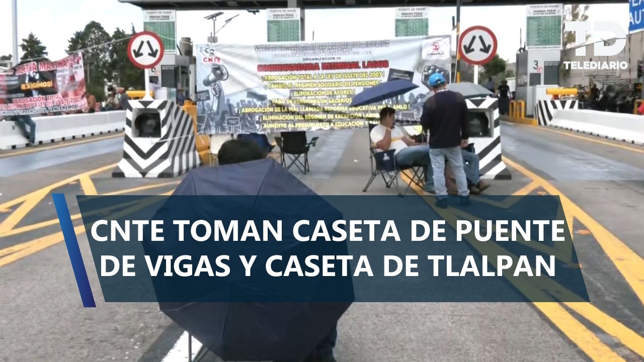 CNTE toman caseta de la autopista Naucalpan-Ecatepec y la México-Cuernavac