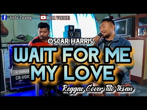 Reggae 2023 WAIT FOR ME MY LOVE (Oscar Harris) || Cover Tito Iksan