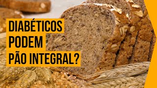 PÃO INTEGRAL É LIBERADO PARA DIABÉTICOS?