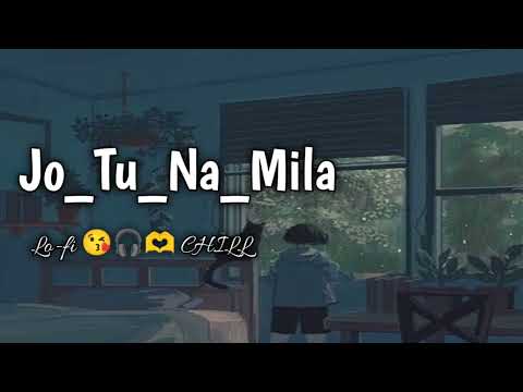 Jo Tu Na Mila New Song|| New Lo-fi Song|| Jo Tu Na Mila Song|| Tu Na Mila Lofi Chill Song