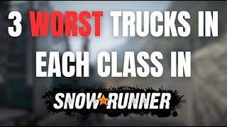 Worst Trucks in Each Class in SnowRunner