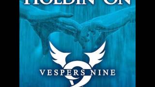 &quot;Holdin&#39; On&quot; - Vespers Nine (w/ dropdown lyrics)