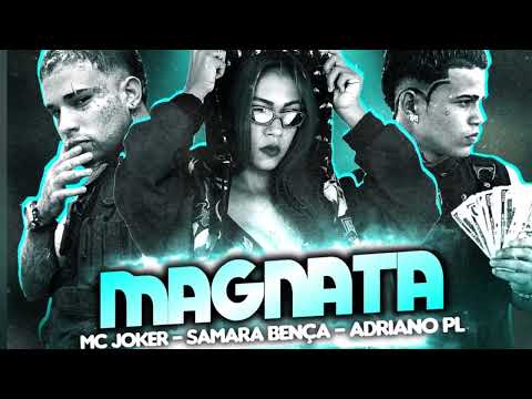 MC JOKER, SAMARA BENÇA E ADRIANO PL = MAGNATA