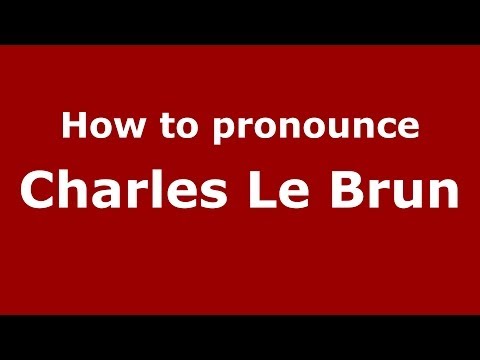 How to pronounce Charles Le Brun (French/France) - PronounceNames.com