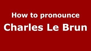 How to pronounce Charles Le Brun