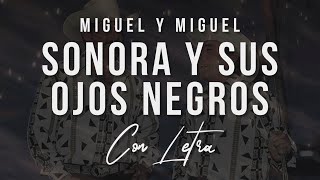 SONORA Y SUS OJOS NEGROS Letra Miguel y Miguel Lyric Video