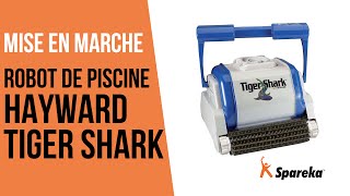 Comment mettre en marche le robot Hayward Tiger Shark ?