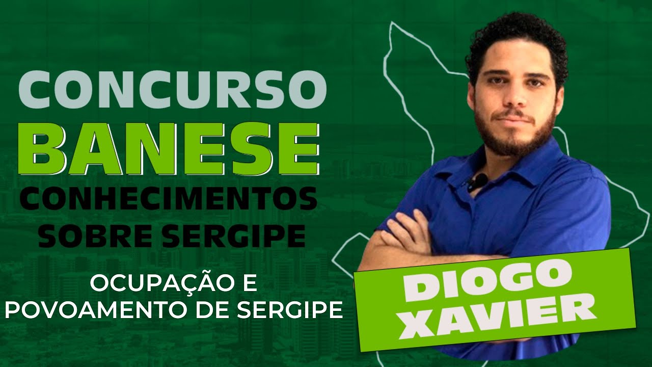 Conhecimentos sobre Sergipe -Aula 2-Concurso BANESE 2025-Processo de Ocupação e Povoamento Sergipano