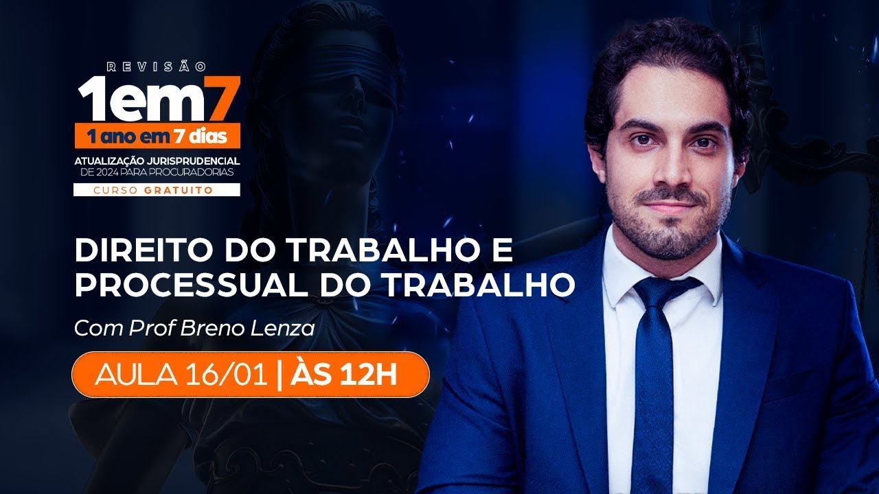 1 ANO em 7 DIAS: Atualização Jurisprudencial | Trabalho e Proc. do Trabalho – Prof. Breno Lenza