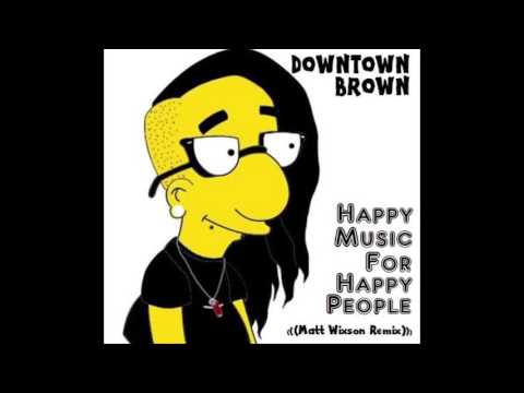 Downtown Brown ft. Skrillex - Happy Music (Matt Wixson Remix)