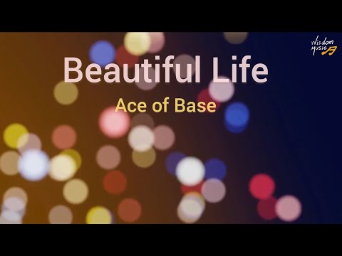 Beautiful Life : Ace of Base (With Lyrics)