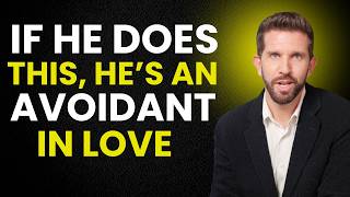 IF HE DOES THIS, HE’S AN AVOIDANT IN LOVE