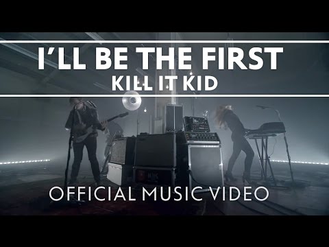 Kill It Kid - "I'll Be The First"