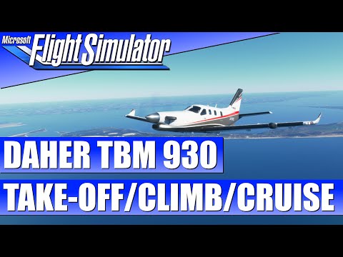 DAHER TBM 930 - TAKE-OFF/CLIMB/CRUISE - GUIDE ★ MICROSOFT FLIGHT SIMULATOR Guide