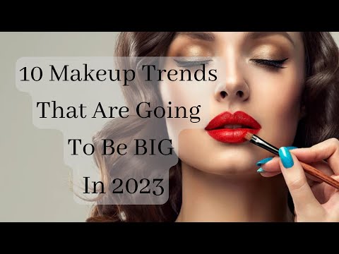 10 Makeup Trends That Are Going To Be BIGS In 2023