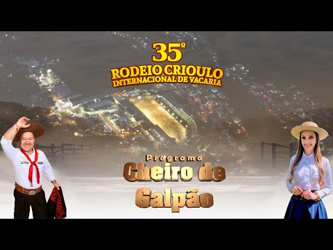 35º Rodeio Internacional de Vacaria - Programa Cheiro de Galpão