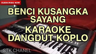 Download lagu BENCI KUSANGKA SAYANG -KARAOKE DANGDUT KOPLO STK CHANEL mp3
