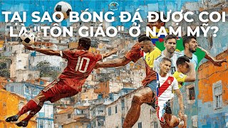 Tại Sao Bóng Đá Được Coi Là "Tôn Giáo" Ở Nam Mỹ?