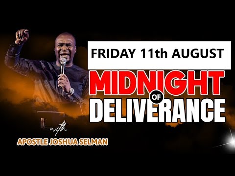 [FRIDAY 11th AUGUST ] MIDNIGHT OF DELIVERANCE | APOSTLE JOSHUA SELMAN PRAYER