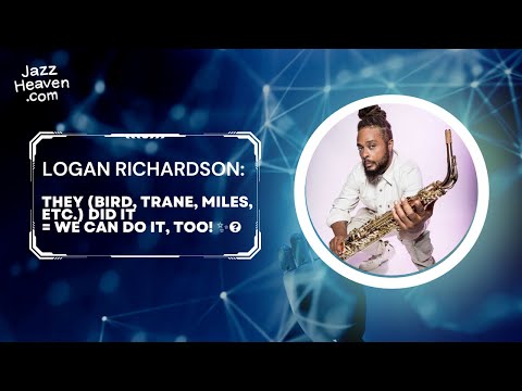 LOGAN RICHARDSON Masterclass Excerpt: If Bird, Trane & Miles did it WE can do it too! JAZZHEAVEN.COM