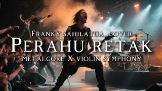 Download lagu 🎵 Franky sahilatua_Perahu Retak(cover)_Metalcore X violin Symphony mp3 Download lagu 🎵 Franky sahilatua_Perahu Retak(cover)_Metalcore X violin Symphony mp3