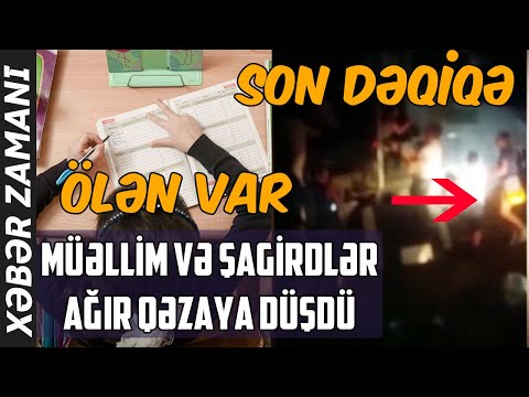 SON DƏQİQƏ - Azərbaycanda müəllim və şagirdlər ağır qəzaya düşdü: vəfat edən var