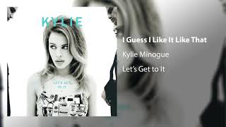 Kylie Minogue - I Guess I Like It Like That (Official Audio)