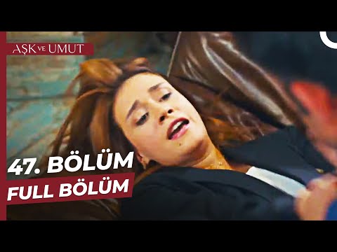 Aşk ve Umut 47. Bölüm